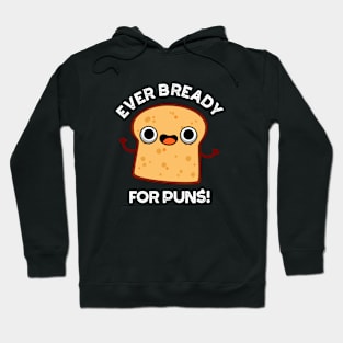 Ever Bready For Puns Cute Bread Pun Hoodie